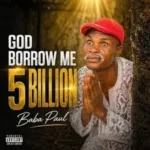 Papa Daniel - God Borrow Me 5 Billion